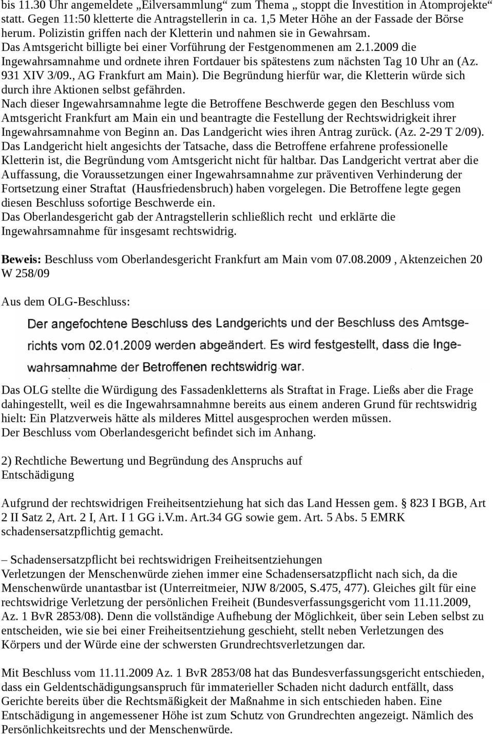 2009 die Ingewahrsamnahme und ordnete ihren Fortdauer bis spätestens zum nächsten Tag 10 Uhr an (Az. 931 XIV 3/09., AG Frankfurt am Main).