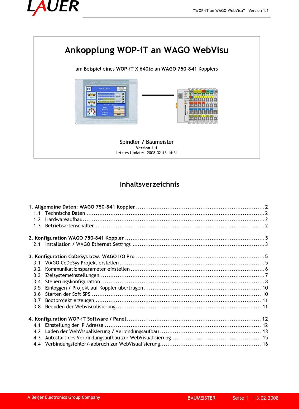 1 Installation / WAGO Ethernet Settings...3 3. Konfiguration CoDeSys bzw. WAGO I/O Pro...5 3.1 WAGO CoDeSys Projekt erstellen...5 3.2 Kommunikationsparameter einstellen...6 3.