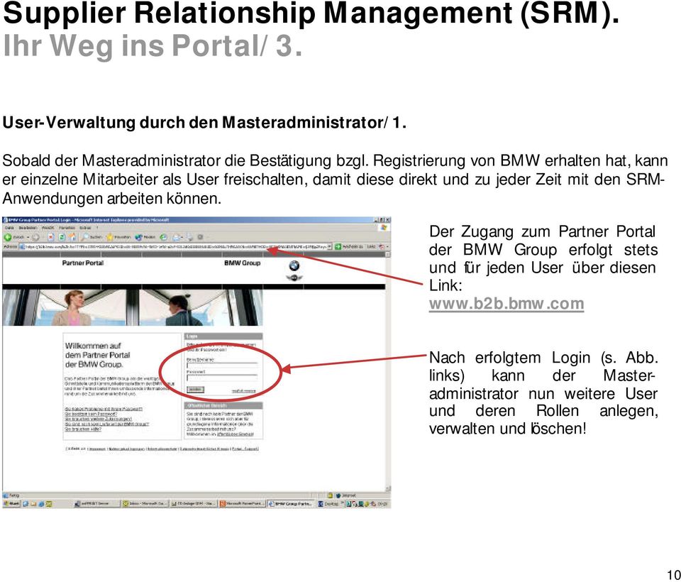 SRM- Anwendungen arbeiten können. Der Zugang zum Partner Portal der BMW Group erfolgt stets und für jeden User über diesen Link: www.