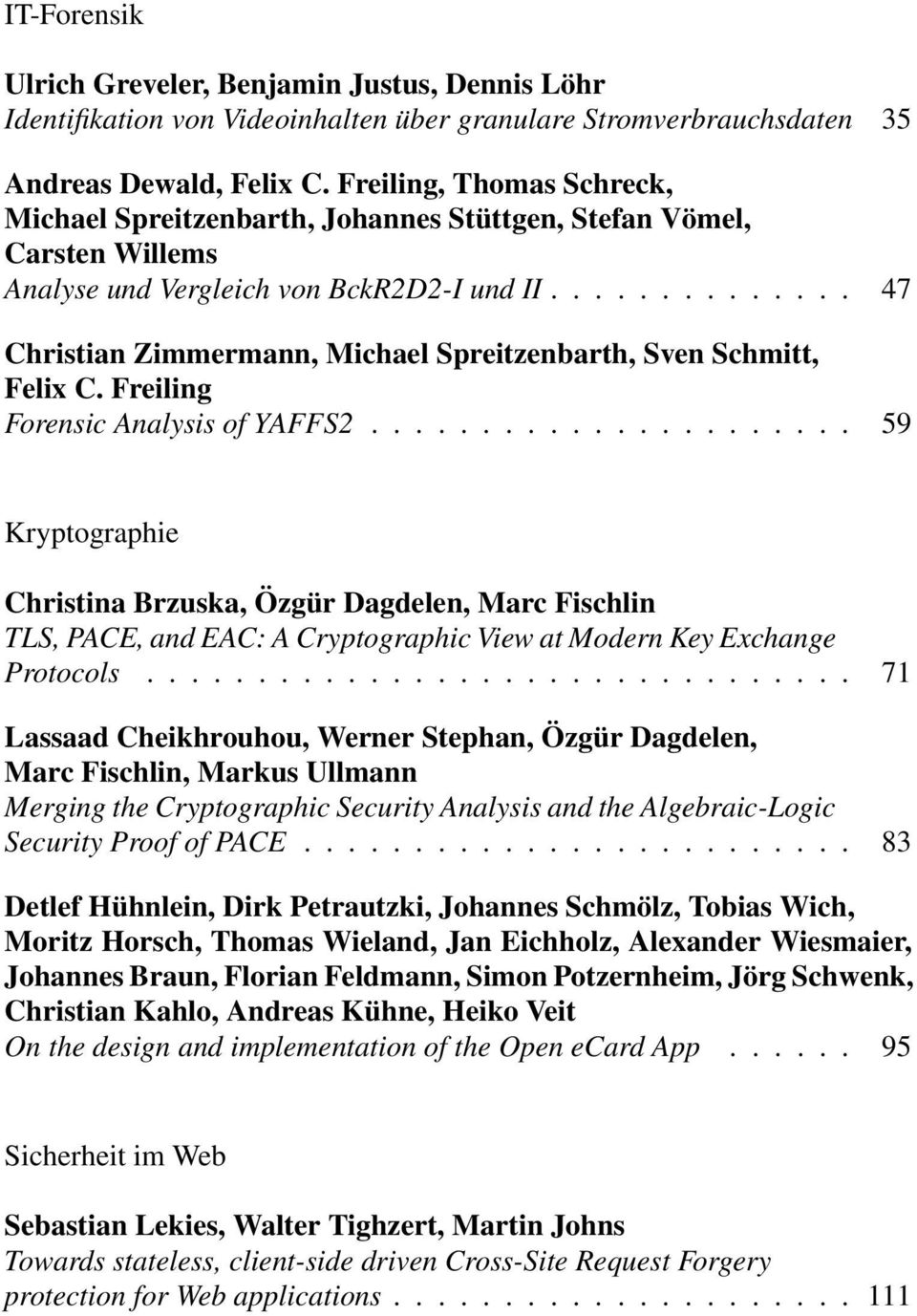 .. 47 Christian Zimmermann, Michael Spreitzenbarth, Sven Schmitt, Felix C. Freiling Forensic Analysis of YAFFS2.