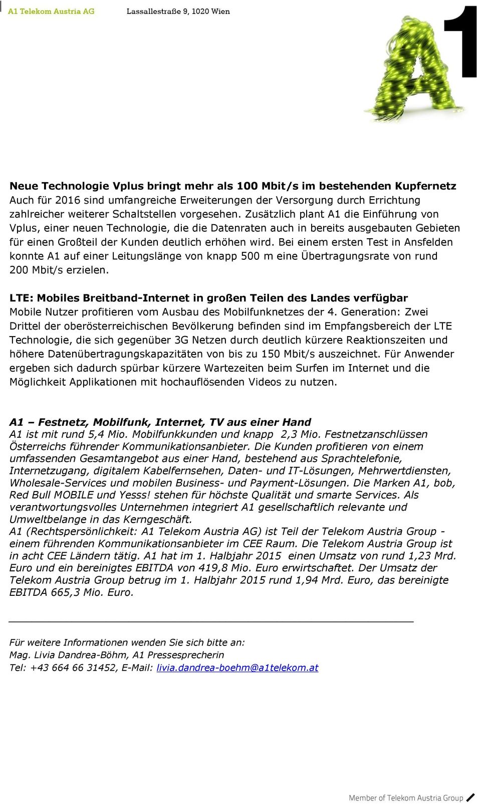 Bei einem ersten Test in Ansfelden konnte A1 auf einer Leitungslänge von knapp 500 m eine Übertragungsrate von rund 200 Mbit/s erzielen.