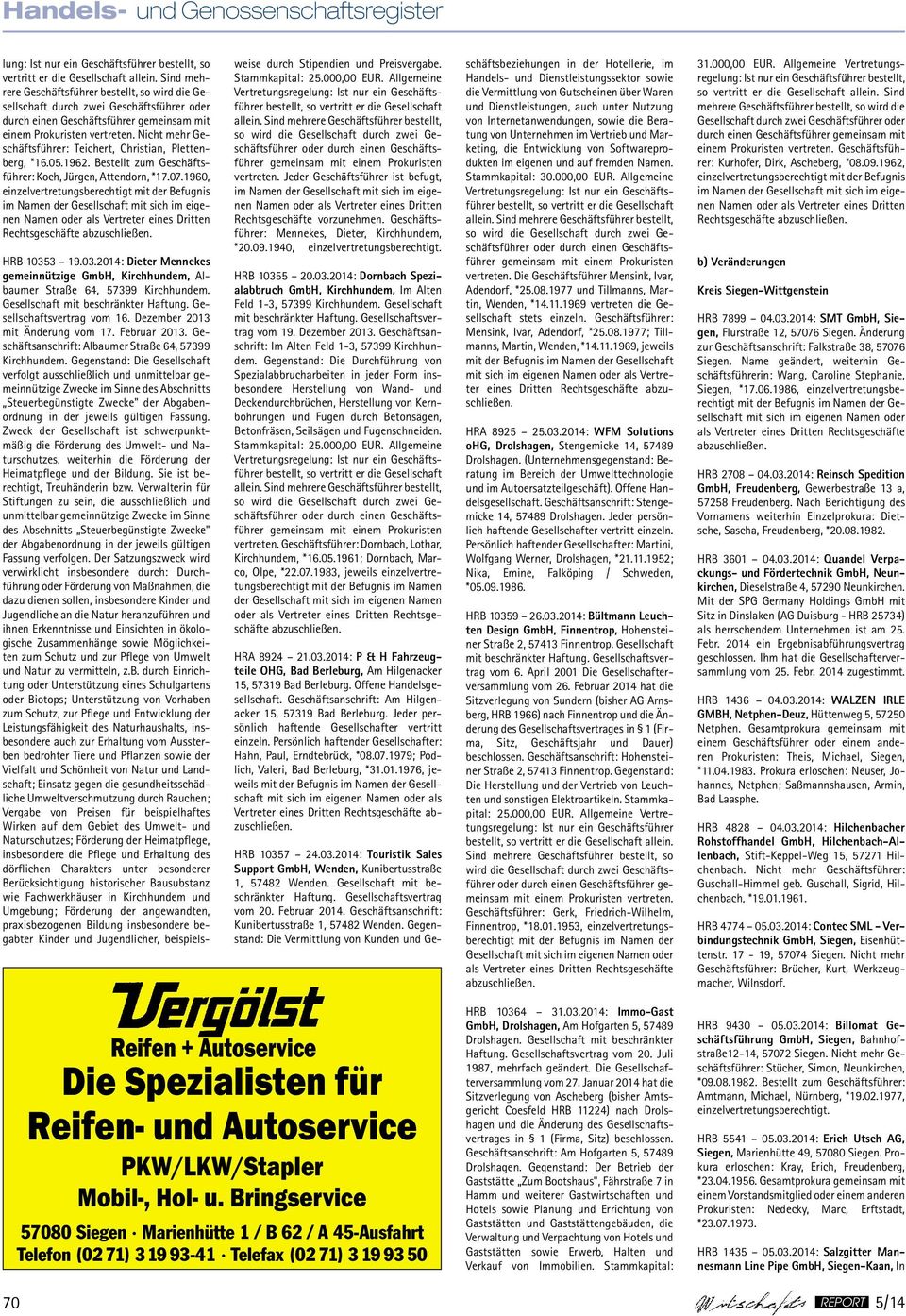 3 19.03.2014: Dieter Mennekes gemeinnützige GmbH, Kirchhundem, Albaumer Straße 64, 57399 Kirchhundem. Gesellschaft vom 16. Dezember 2013 mit Änderung vom 17. Februar 2013.