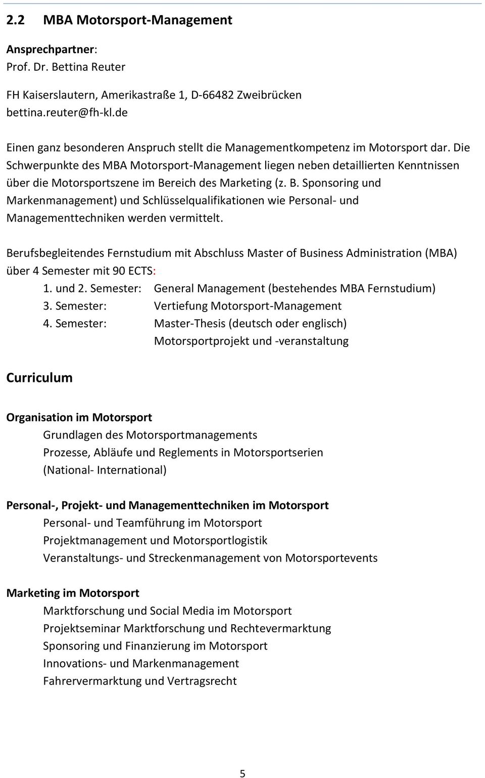 Die Schwerpunkte des MBA Motorsport-Management liegen neben detaillierten Kenntnissen über die Motorsportszene im Be