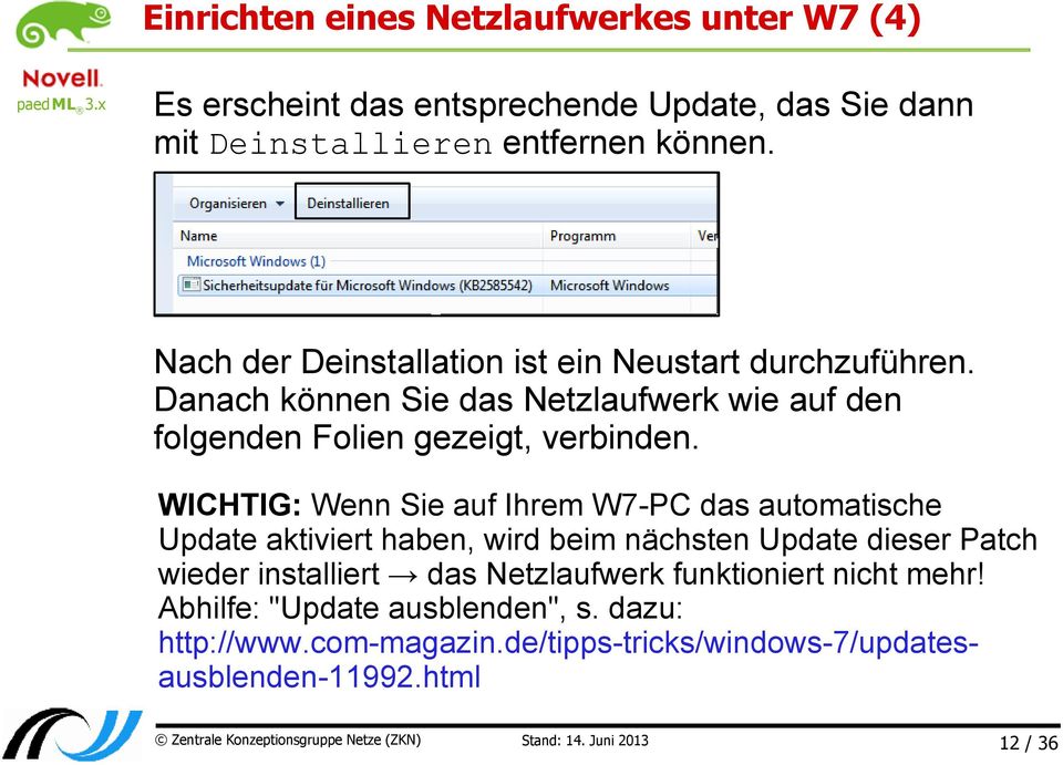 WICHTIG: Wenn Sie auf Ihrem W7-PC das automatische Update aktiviert haben, wird beim nächsten Update dieser Patch wieder installiert das