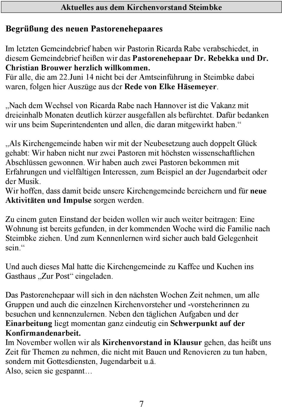 Juni 14 nicht bei der Amtseinführung in Steimbke dabei waren, folgen hier Auszüge aus der Rede von Elke Häsemeyer.