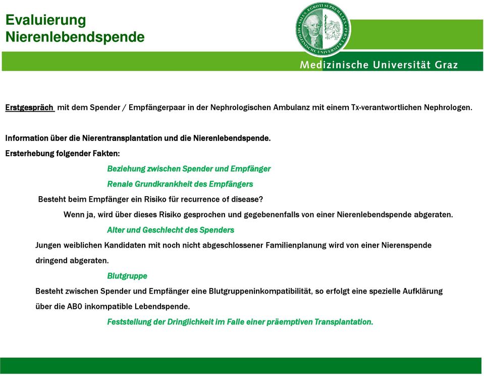 Ersterhebung folgender Fakten: Beziehung zwischen Spender und Empfänger Renale Grundkrankheit des Empfängers Besteht beim Empfänger ein Risiko für recurrence of disease?