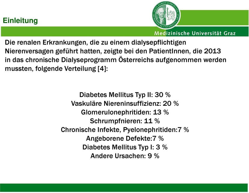 Verteilung[4]: Diabetes Mellitus Typ II: 30 % Vaskuläre Niereninsuffizienz: 20 % Glomerulonephritiden: 13 %
