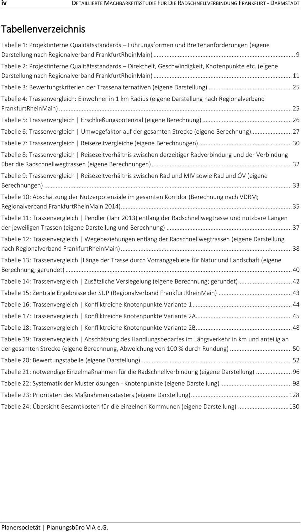 (eigene Darstellung nach Regionalverband FrankfurtRheinMain)... 11 Tabelle 3: Bewertungskriterien der Trassenalternativen (eigene Darstellung).