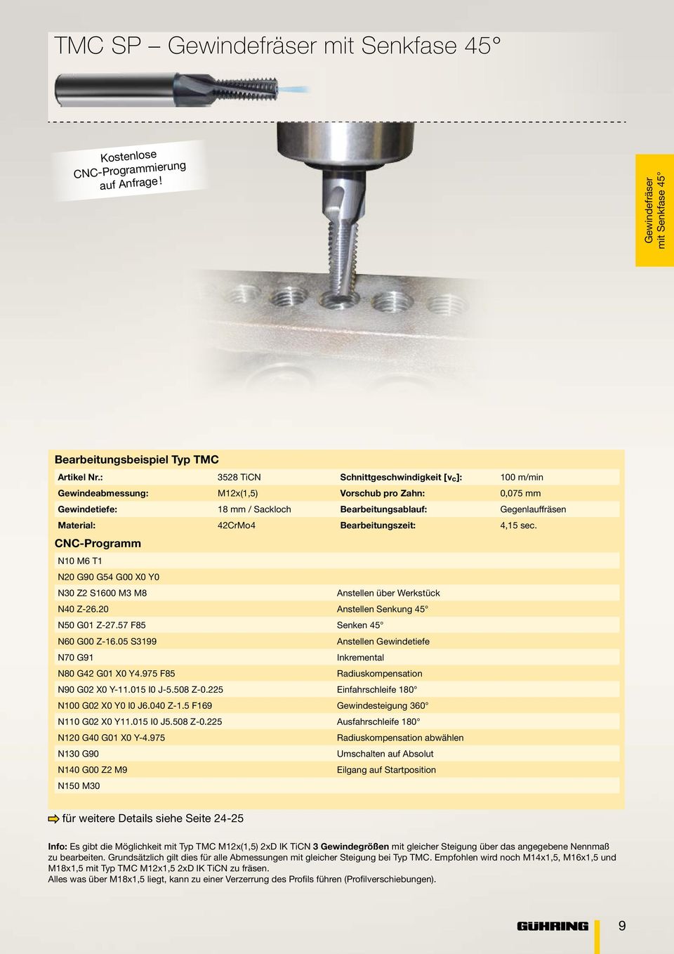 Bearbeitungszeit: 4,15 sec. N-rogramm N10 M6 T1 N20 G90 G54 G00 X0 Y0 N30 Z2 S1600 M3 M8 Anstellen über Werkstück N40 Z-26.20 Anstellen Senkung 45 N50 G01 Z-27.57 F85 Senken 45 N60 G00 Z-16.