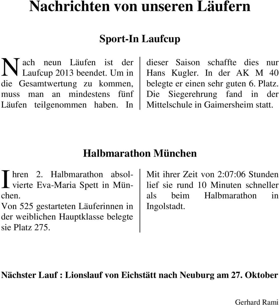 Die Siegerehrung fand in der Mittelschule in Gaimersheim statt. I hren 2. Halbmarathon absolvierte Eva-Maria Spett in München.