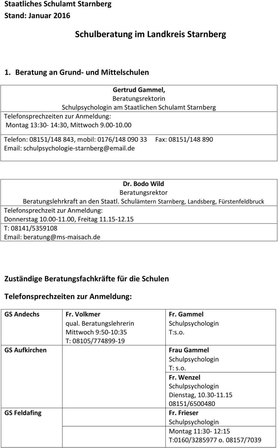 Schulämtern Starnberg, Landsberg, Fürstenfeldbruck Telefonsprechzeit zur Anmeldung: Donnerstag 10.00-11.00, Freitag 11.15-12.15 T: 08141/5359108 Email: beratung@ms-maisach.