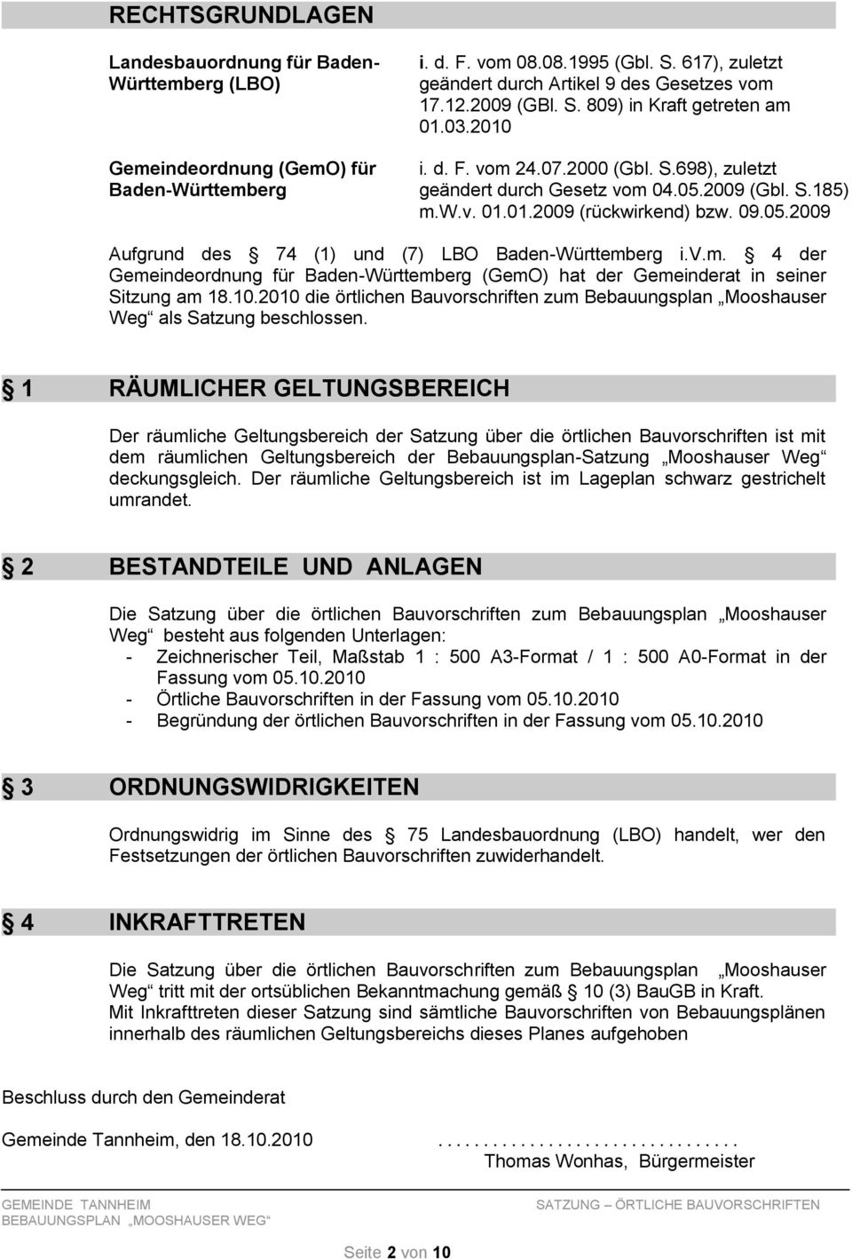 v.m. 4 der Gemeindeordnung für Baden-Württemberg (GemO) hat der Gemeinderat in seiner Sitzung am 18.10.2010 die örtlichen Bauvorschriften zum Bebauungsplan Mooshauser Weg als Satzung beschlossen.