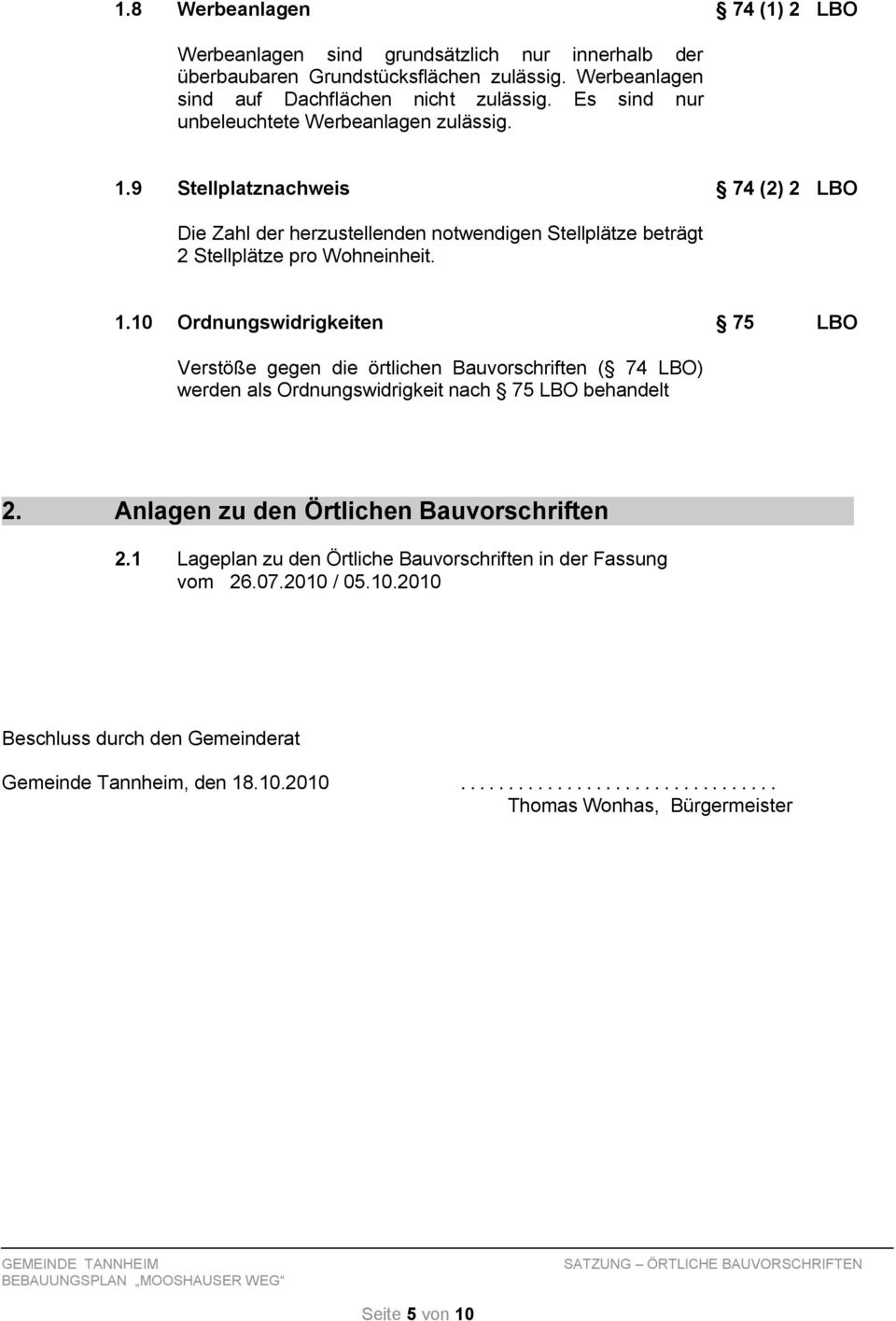 Anlagen zu den Örtlichen Bauvorschriften 2.1 Lageplan zu den Örtliche Bauvorschriften in der Fassung vom 26.07.2010 / 05.10.2010 Beschluss durch den Gemeinderat Gemeinde Tannheim, den 18.10.2010................................. Thomas Wonhas, Bürgermeister Seite 5 von 10
