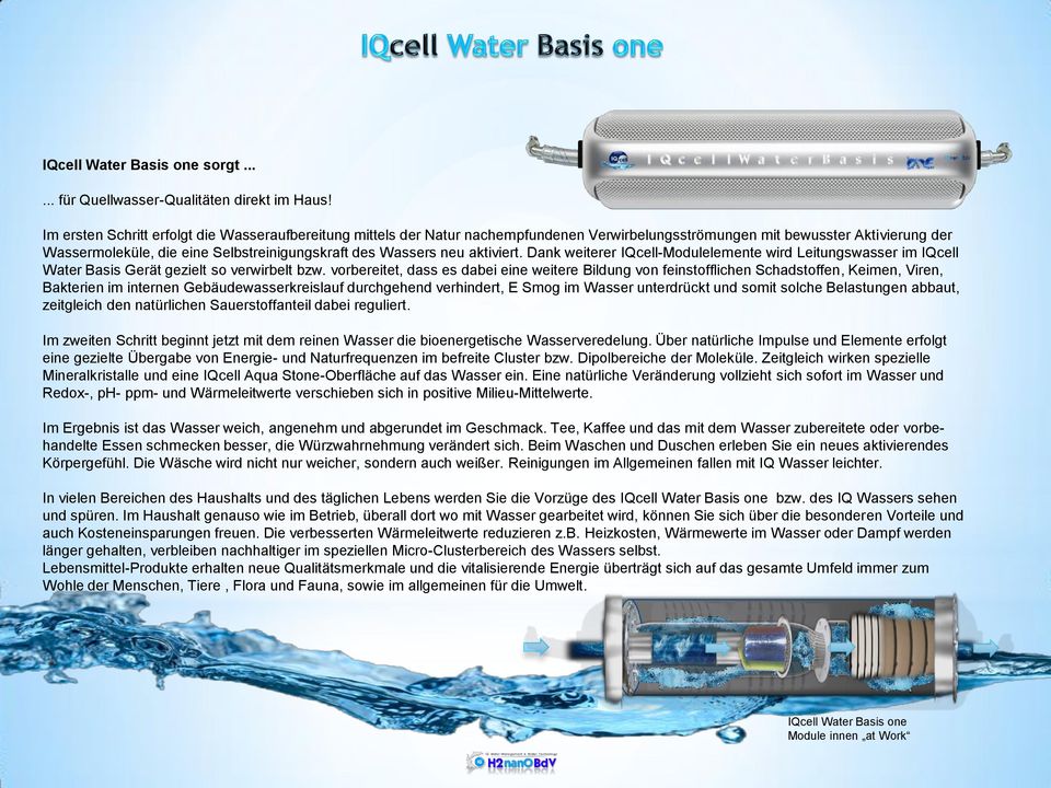 aktiviert. Dank weiterer IQcell-Modulelemente wird Leitungswasser im IQcell Water Basis Gerät gezielt so verwirbelt bzw.
