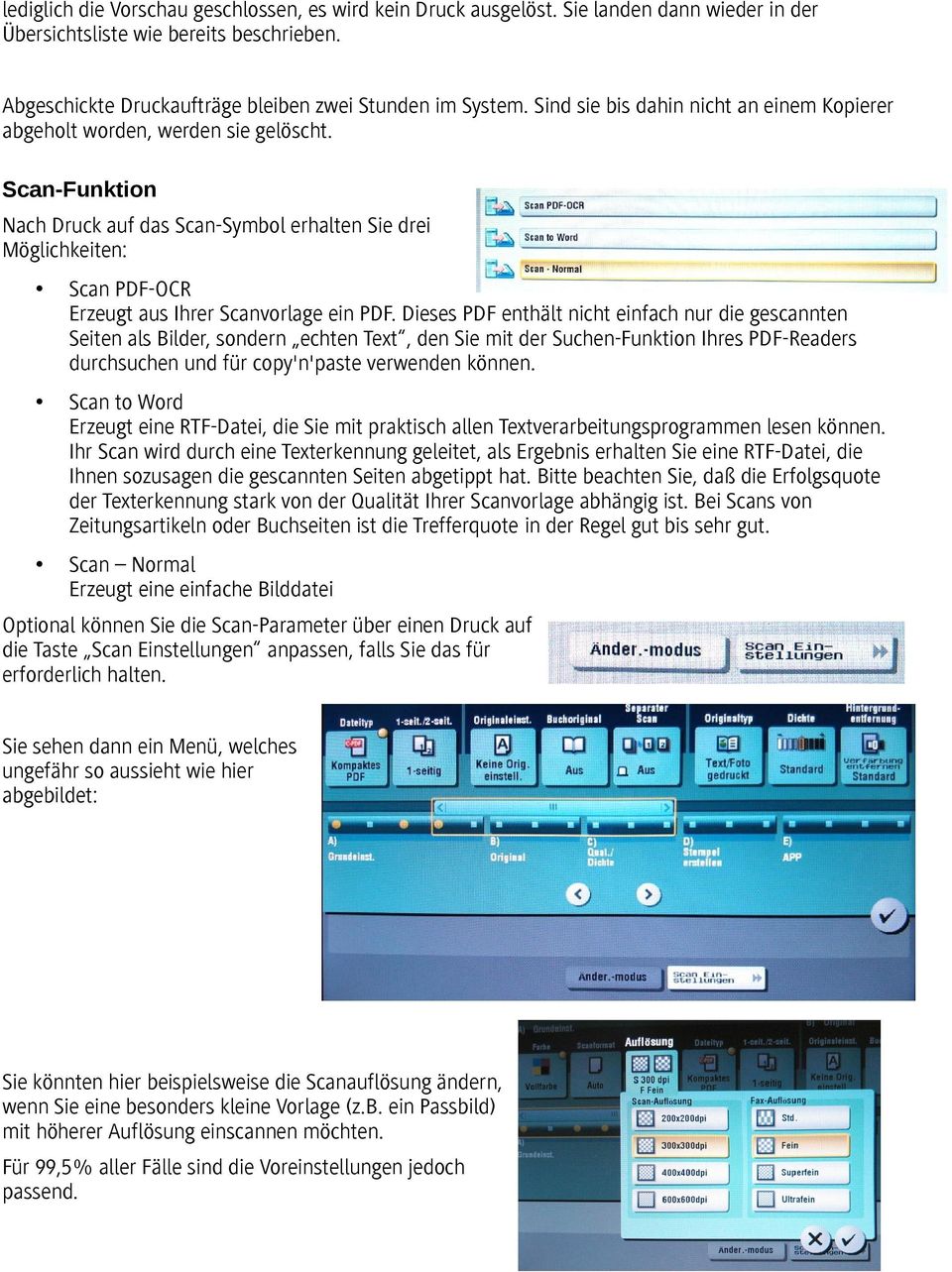 Scan-Funktion Nach Druck auf das Scan-Symbol erhalten Sie drei Möglichkeiten: Scan PDF-OCR Erzeugt aus Ihrer Scanvorlage ein PDF.