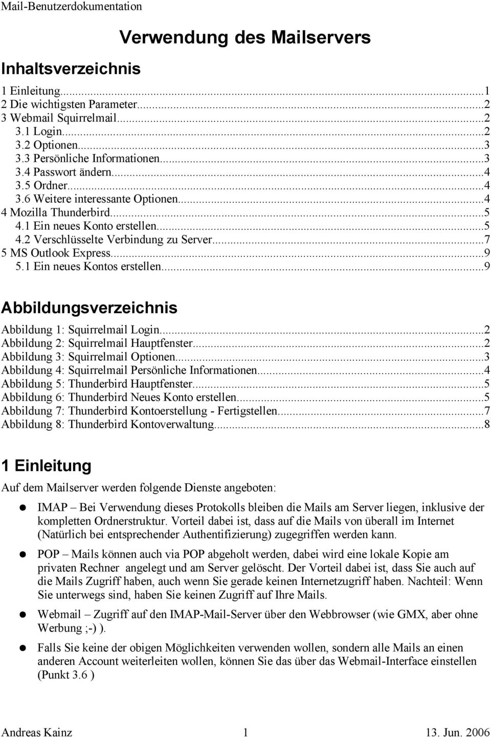 1 Ein neues Kontos erstellen...9 Abbildungsverzeichnis Abbildung 1: Squirrelmail Login...2 Abbildung 2: Squirrelmail Hauptfenster...2 Abbildung 3: Squirrelmail Optionen.