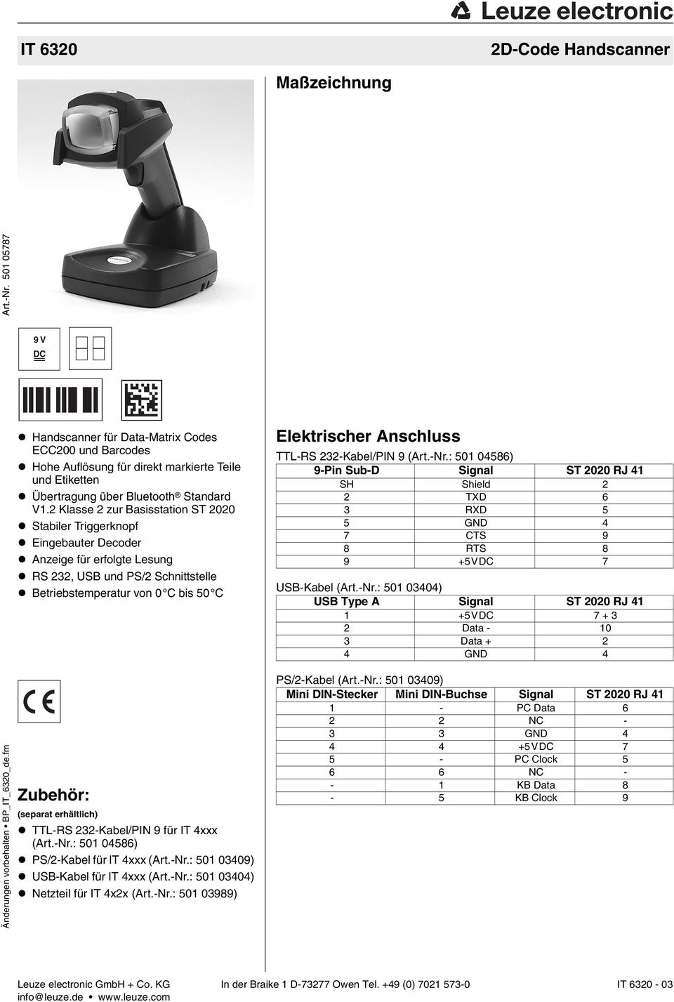 2 Klasse 2 zur Basisstation ST 2020 Stabiler Triggerknopf Eingebauter Decoder Anzeige für erfolgte Lesung RS 232, USB und PS/2 Schnittstelle Betriebstemperatur von 0 C bis 50 C Elektrischer Anschluss