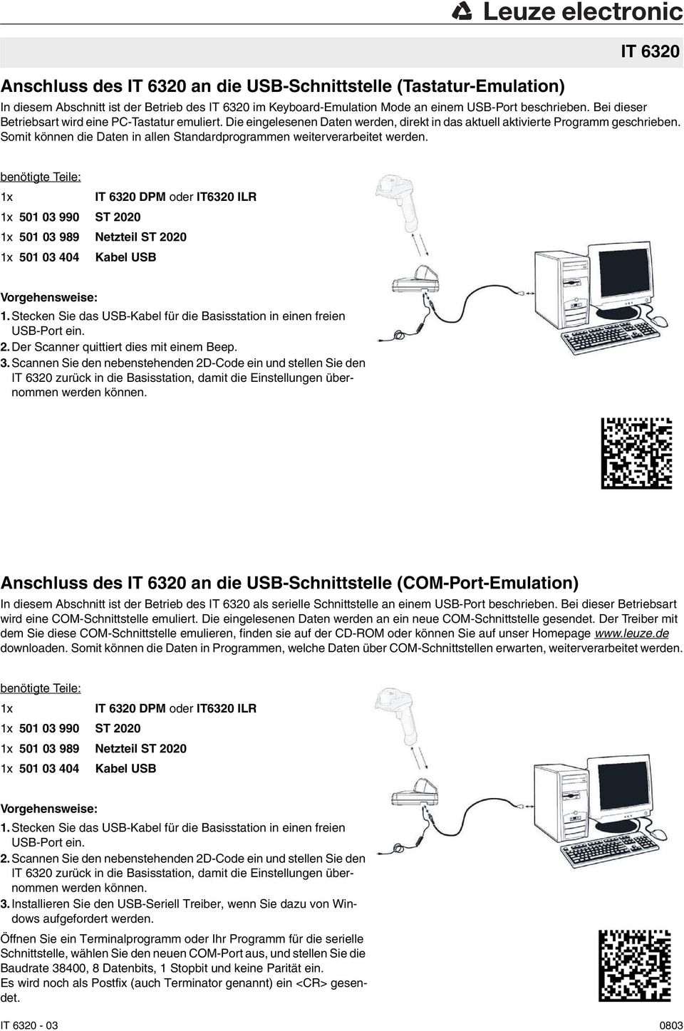 Somit können die Daten in allen Standardprogrammen weiterverarbeitet werden. 501 03 990 ST 2020 501 03 404 Kabel USB 1.Stecken Sie das USB-Kabel für die Basisstation in einen freien USB-Port ein. 2.Der Scanner quittiert dies mit einem Beep.