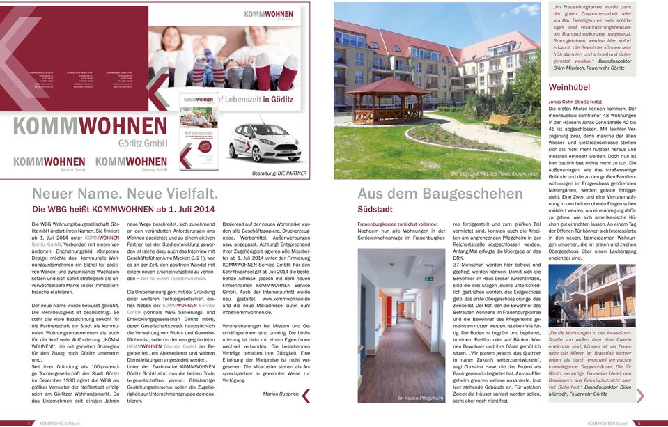 Neue Vielfalt. Die WBG heißt KOMMWOHNEN ab 1. Juli 2014 Die WBG Wohnungsbaugesellschaft Görlitz mbh ändert ihren Namen. Sie firmiert ab 1. Juli 2014 unter KOMMWOHNEN Görlitz GmbH.