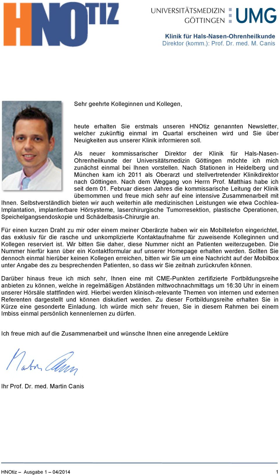 Als neuer kommissarischer Direktor der Klinik für Hals-Nasen- Ohrenheilkunde der Universitätsmedizin Göttingen möchte ich mich zunächst einmal bei Ihnen vorstellen.