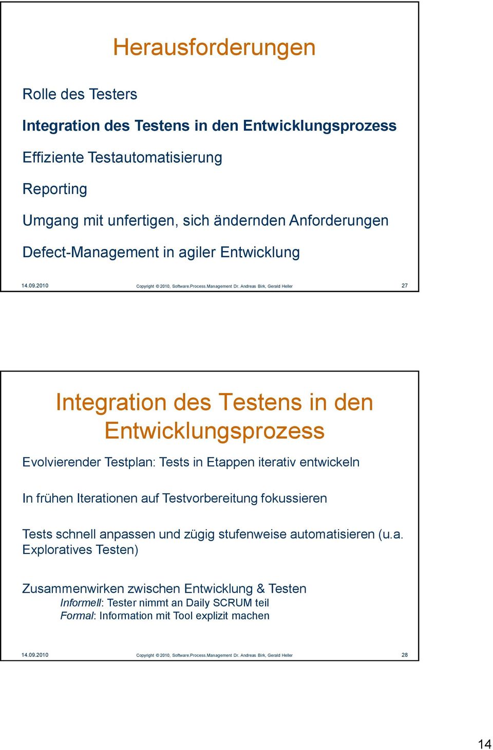 Andreas Birk, Gerald Heller 27 Integration des Testens in den Entwicklungsprozess Evolvierender Testplan: Tests in Etappen iterativ entwickeln In frühen Iterationen auf Testvorbereitung fokussieren