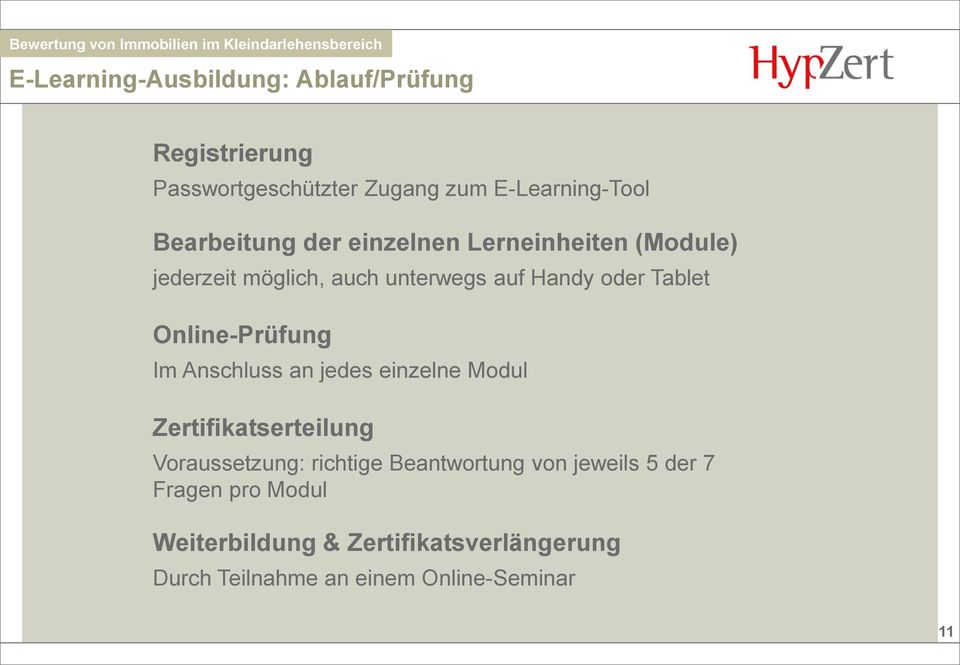 Online-Prüfung Im Anschluss an jedes einzelne Modul Zertifikatserteilung Voraussetzung: richtige
