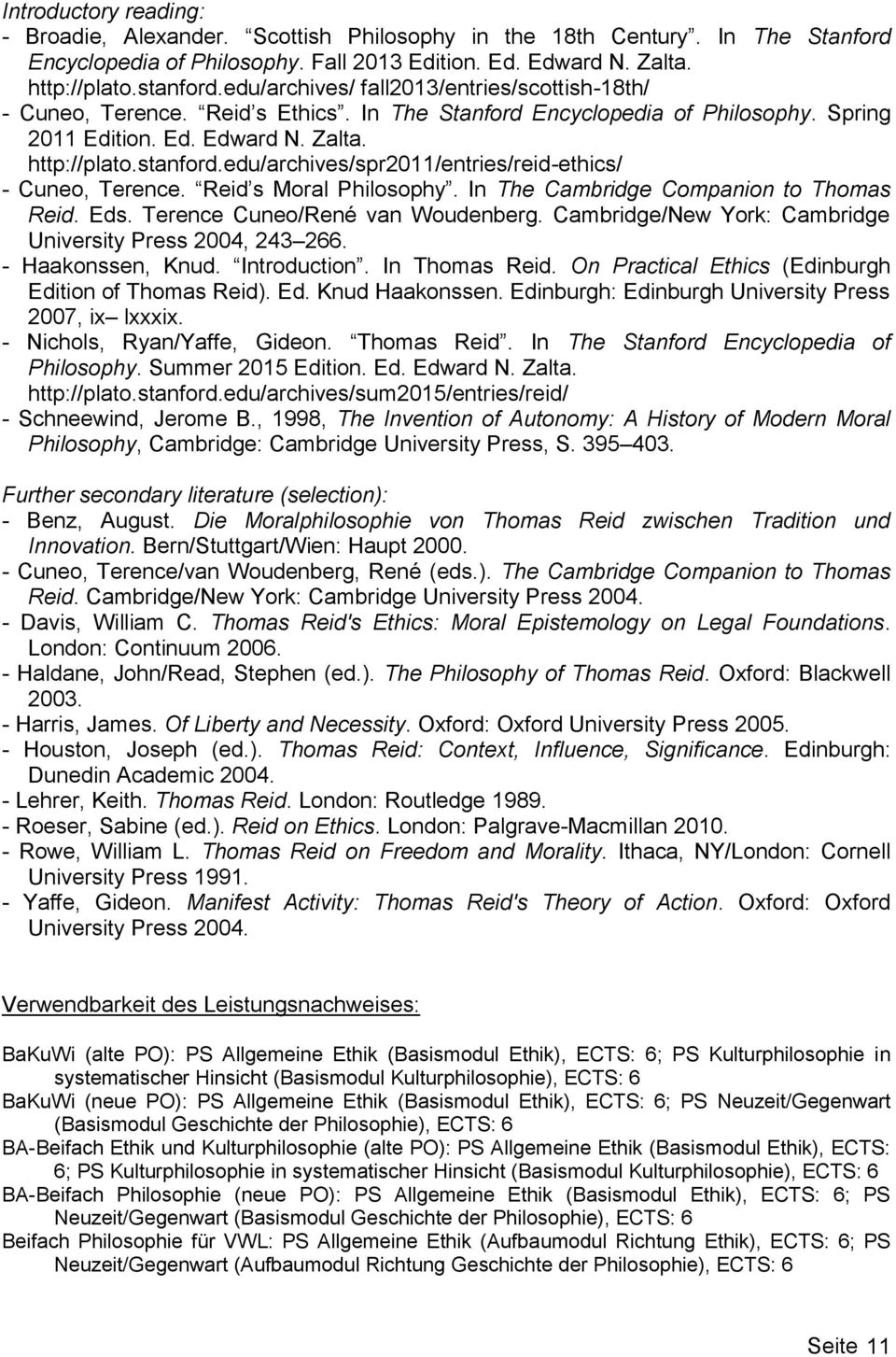 edu/archives/spr2011/entries/reid-ethics/ - Cuneo, Terence. Reid s Moral Philosophy. In The Cambridge Companion to Thomas Reid. Eds. Terence Cuneo/René van Woudenberg.