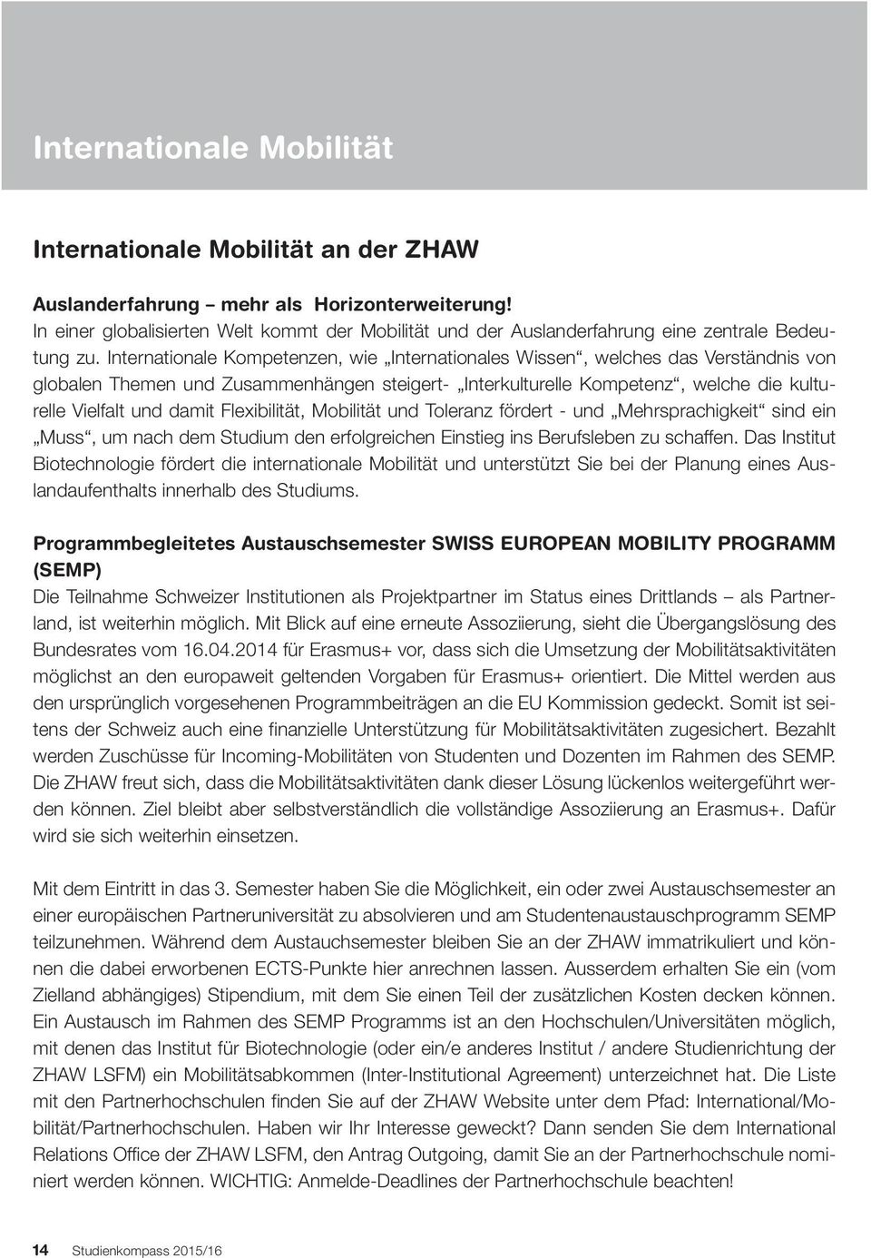 Internationale Kompetenzen, wie Internationales Wissen, welches das Verständnis von globalen Themen und Zusammenhängen steigert- Interkulturelle Kompetenz, welche die kulturelle Vielfalt und damit