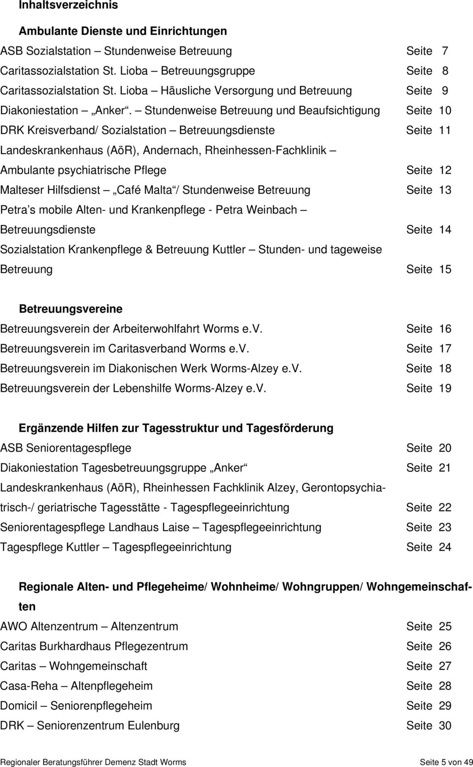 Stundenweise Betreuung und Beaufsichtigung Seite 10 DRK Kreisverband/ Sozialstation Betreuungsdienste Seite 11 Landeskrankenhaus (AöR), Andernach, Rheinhessen-Fachklinik Ambulante psychiatrische
