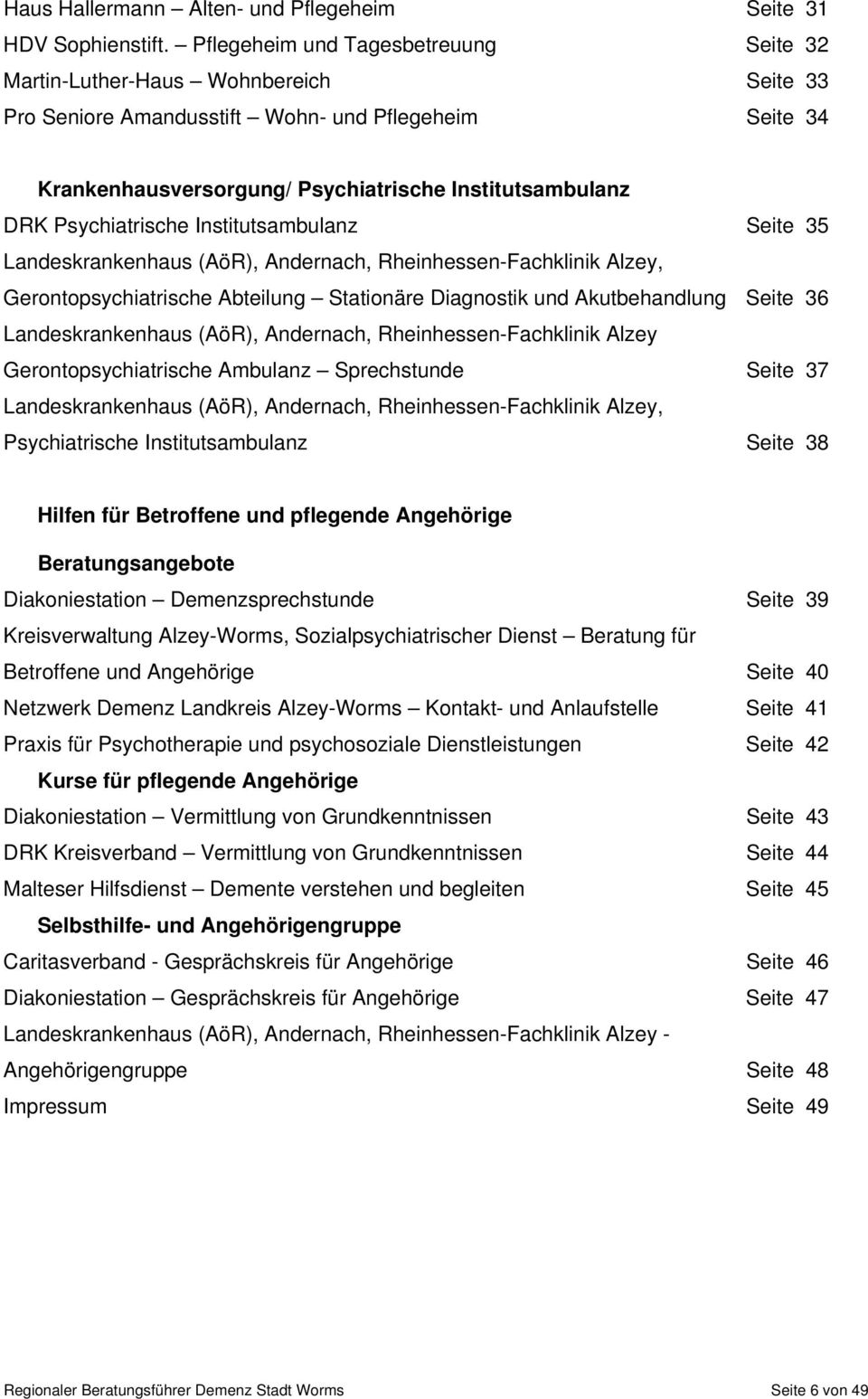 Psychiatrische Institutsambulanz Seite 35 Landeskrankenhaus (AöR), Andernach, Rheinhessen-Fachklinik Alzey, Gerontopsychiatrische Abteilung Stationäre Diagnostik und Akutbehandlung Seite 36