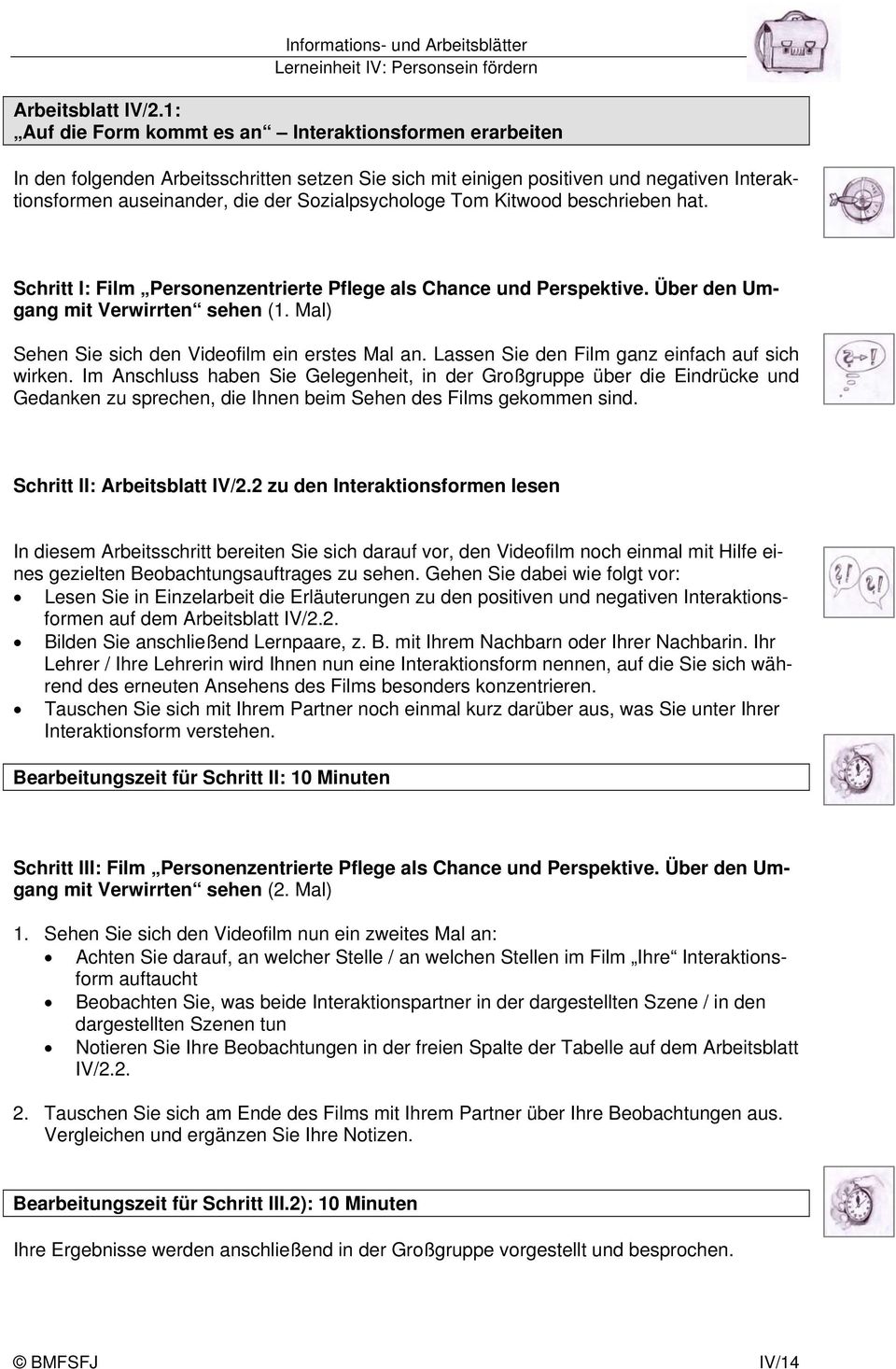 Sozialpsychologe Tom Kitwood beschrieben hat. Schritt I: Film Personenzentrierte Pflege als Chance und Perspektive. Über den Umgang mit Verwirrten sehen (1.