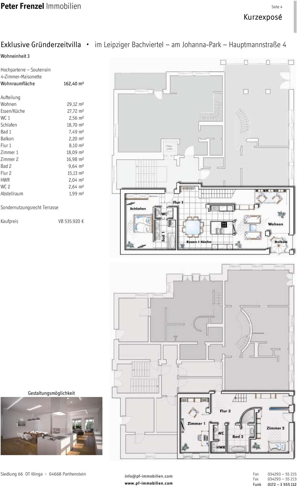 7,49 m² Balkon 2,20 m² Flur 1 8,10 m² Zimmer 1 18,09 m² Zimmer 2 16,98 m² Bad 2 9,64 m² Flur 2 15,13
