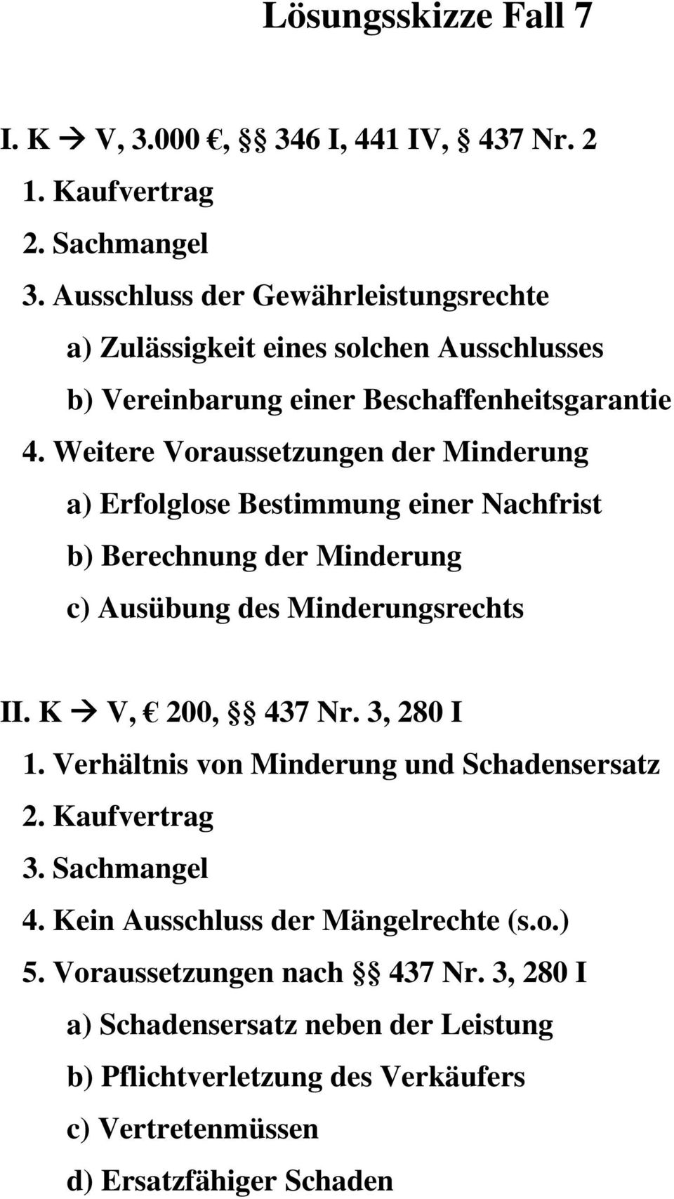 Weitere Voraussetzungen der Minderung a) Erfolglose Bestimmung einer Nachfrist b) Berechnung der Minderung c) Ausübung des Minderungsrechts II. K V, 200, 437 Nr.