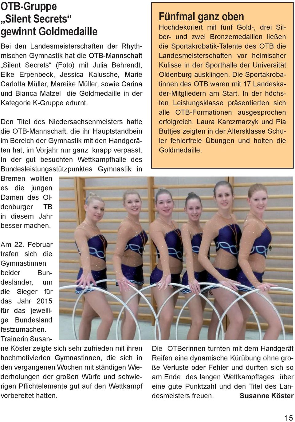 Den Titel des Niedersachsenmeisters hatte die OTB-Mannschaft, die ihr Hauptstandbein im Bereich der Gymnastik mit den Handgeräten hat, im Vorjahr nur ganz knapp verpasst.