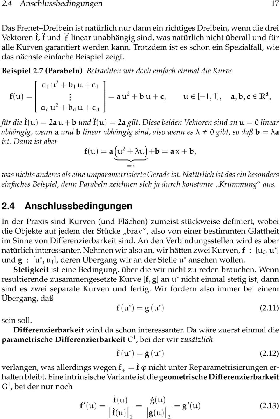 7 (Parabeln) Betrachten wir doch einfach einmal die Kurve a 1 u 2 + b 1 u + c 1 f(u) =. = a u2 + b u + c, u [ 1, 1], a, b, c R d, a d u 2 + b d u + c d für die ḟ(u) = 2a u + b und f(u) = 2a gilt.