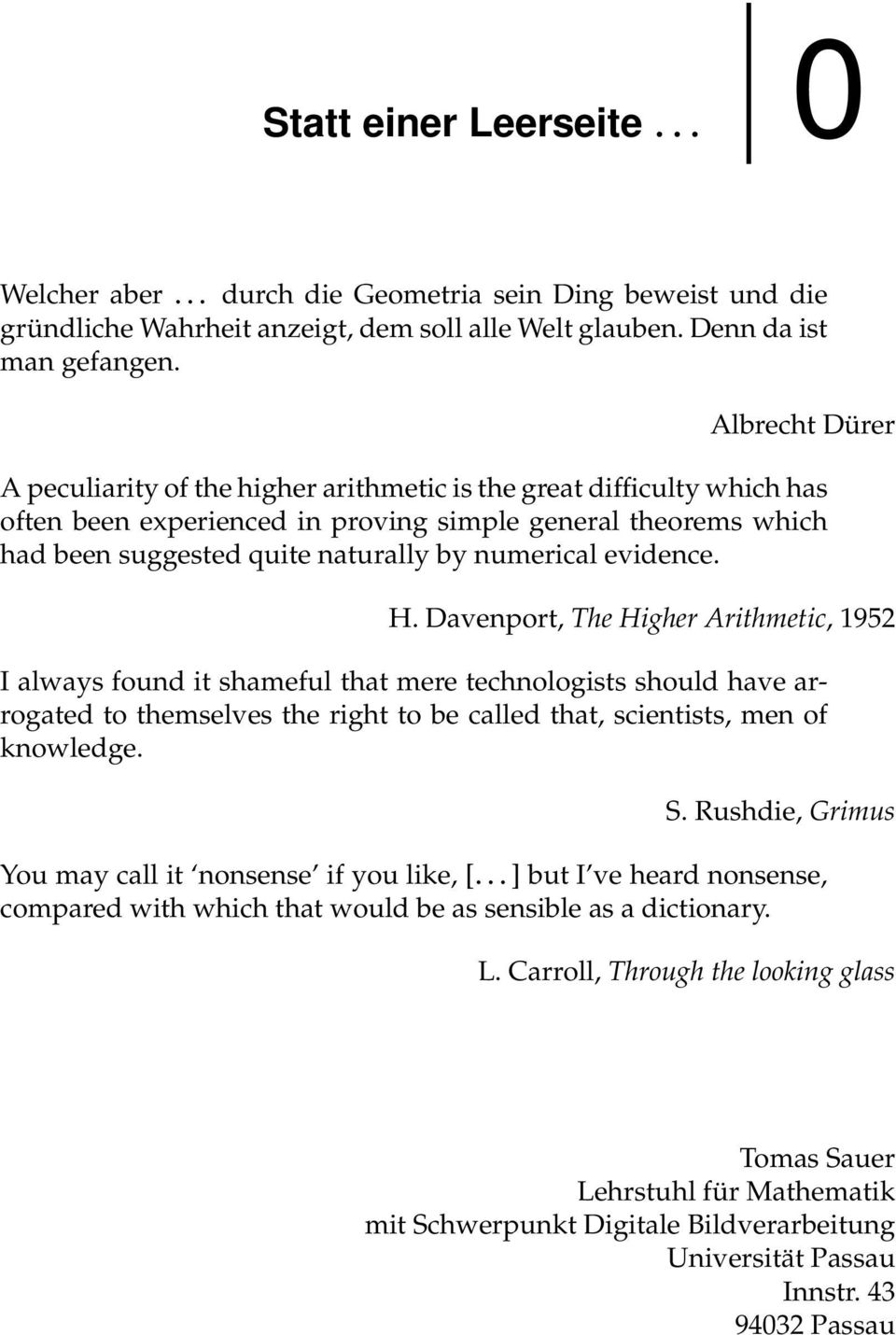 evidence. H. Davenport, The Higher Arithmetic, 1952 I always found it shameful that mere technologists should have arrogated to themselves the right to be called that, scientists, men of knowledge. S.