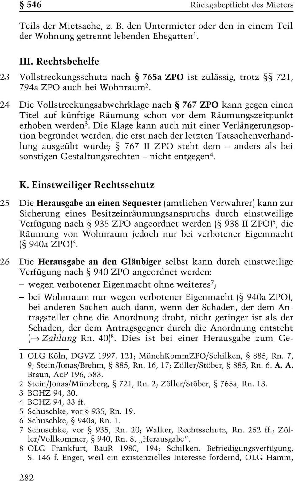 24 Die Vollstreckungsabwehrklage nach 767 ZPO kann gegen einen Titel auf künftige Räumung schon vor dem Räumungszeitpunkt erhoben werden 3.