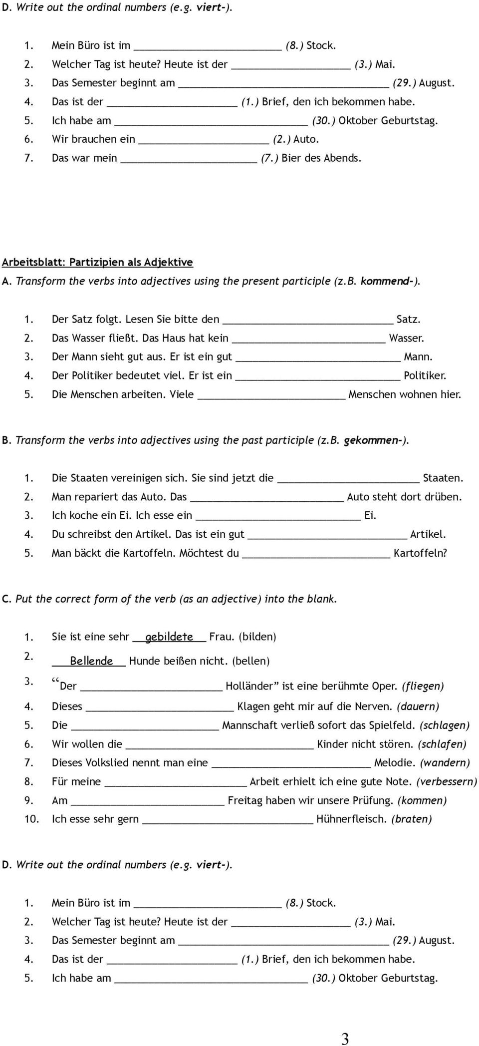 Transform the verbs into adjectives using the present participle (z.b. kommend-). 1. Der Satz folgt. Lesen Sie bitte den Satz. 2. Das Wasser fließt. Das Haus hat kein Wasser. 3.