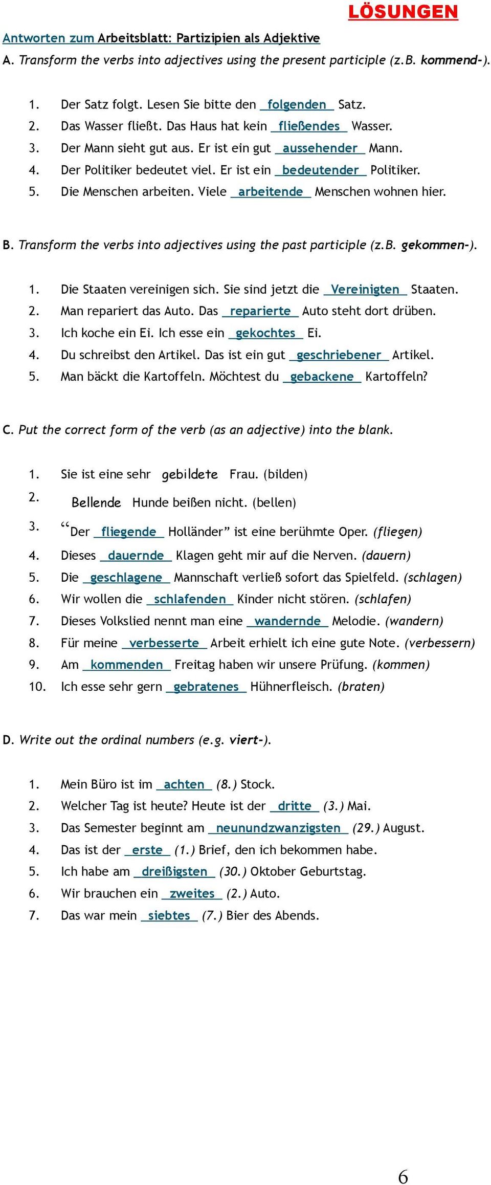 Er ist ein bedeutender Politiker. 5. Die Menschen arbeiten. Viele arbeitende Menschen wohnen hier. B. Transform the verbs into adjectives using the past participle (z.b. gekommen-). 1.