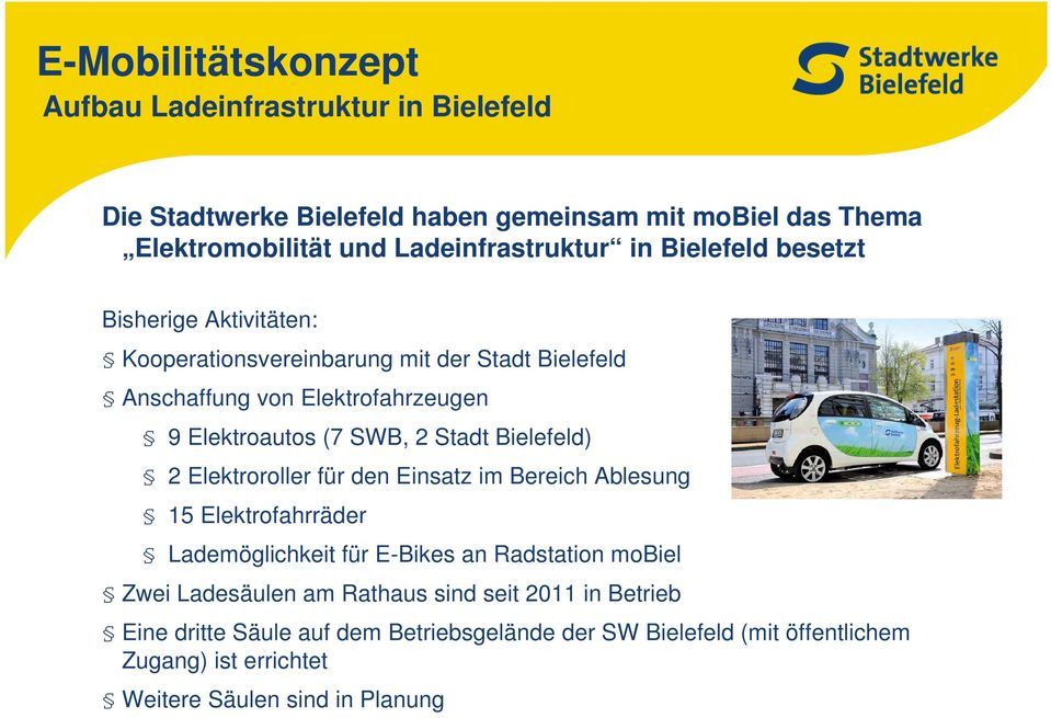 Elektroautos (7 SWB, 2 Stadt Bielefeld) 2 Elektroroller für den Einsatz im Bereich Ablesung 15 Elektrofahrräder Lademöglichkeit für E-Bikes an Radstation