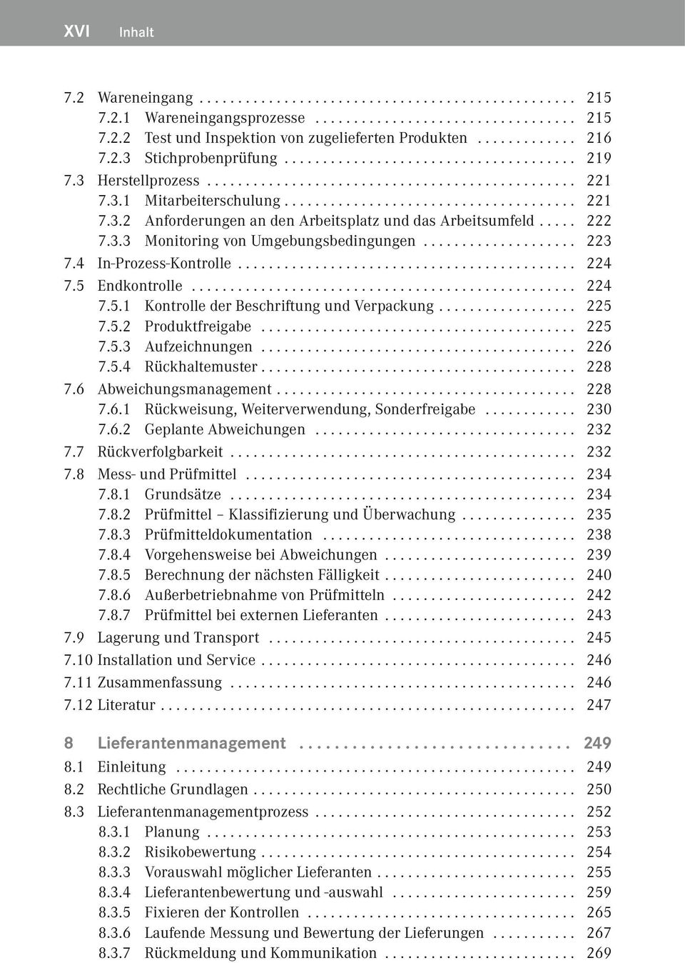 ... 222 7.3.3 Monitoring von Umgebungsbedingungen................... 223 7.4 In-Prozess-Kontrolle........................................... 224 7.5 Endkontrolle.................................................. 224 7.5.1 Kontrolle der Beschriftung und Verpackung.