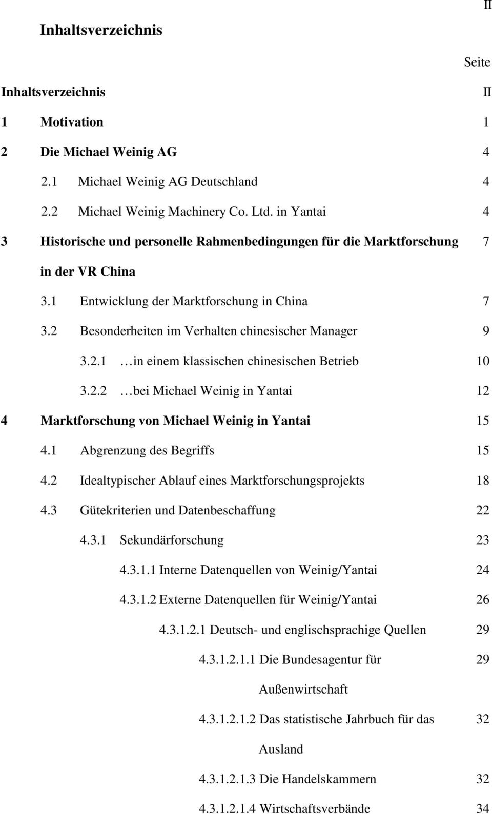 2 Besonderheiten im Verhalten chinesischer Manager 9 3.2.1 in einem klassischen chinesischen Betrieb 10 3.2.2 bei Michael Weinig in Yantai 12 4 Marktforschung von Michael Weinig in Yantai 15 4.