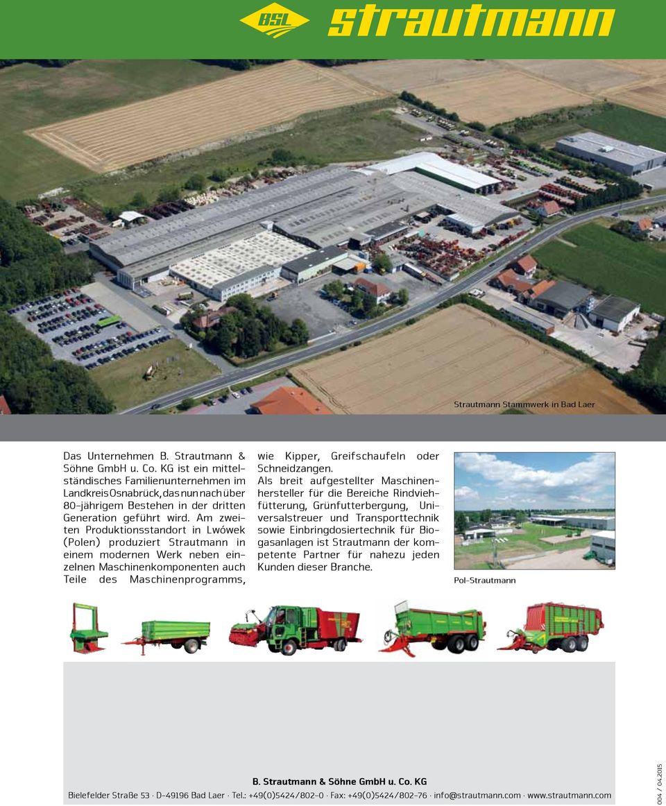 Am zweiten Produktionsstandort in Lwówek (Polen) produziert Strautmann in einem modernen Werk neben einzelnen Maschinenkomponenten auch Teile des Maschinenprogramms, wie Kipper, Greifschaufeln oder