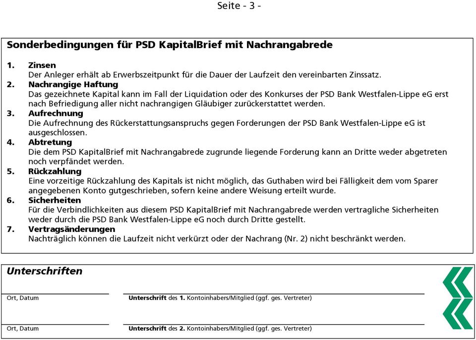 werden. 3. Aufrechnung Die Aufrechnung des Rückerstattungsanspruchs gegen Forderungen der PSD Bank Westfalen-Lippe eg ist ausgeschlossen. 4.