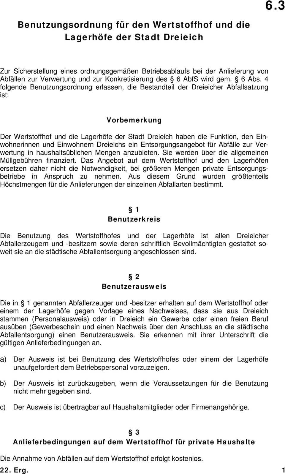 4 folgende Benutzungsordnung erlassen, die Bestandteil der Dreieicher Abfallsatzung ist: Vorbemerkung Der Wertstoffhof und die Lagerhöfe der Stadt Dreieich haben die Funktion, den Einwohnerinnen und