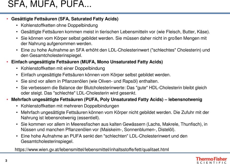 Eine zu hohe Aufnahme an SFA erhöht den LDL-Cholesterinwert ("schlechtes" Cholesterin) und den Gesamtcholesterinspiegel.