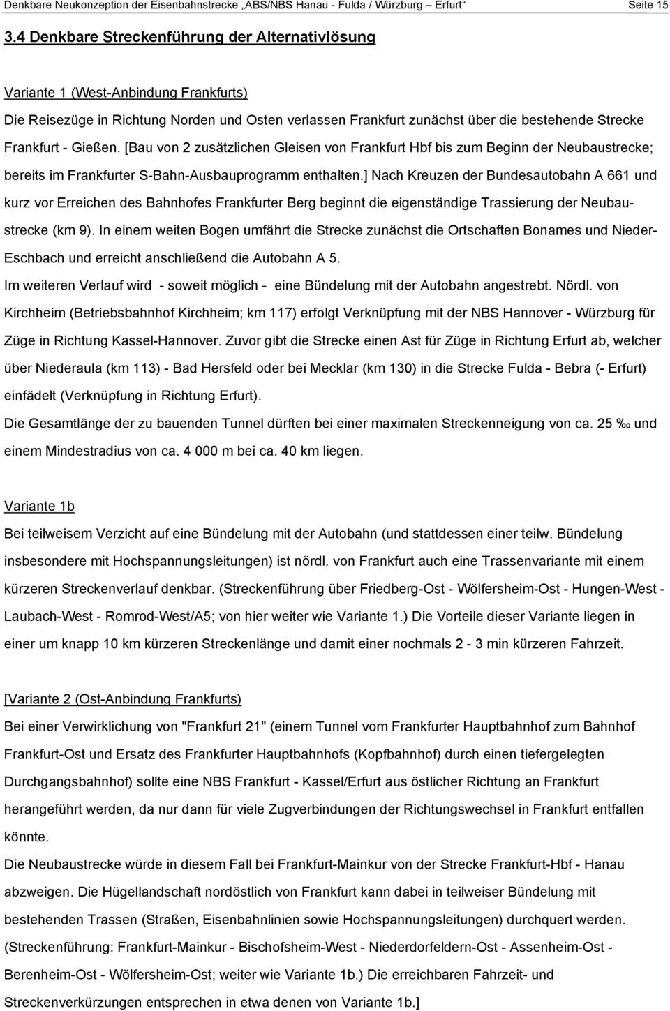 Gießen. [Bau von 2 zusätzlichen Gleisen von Frankfurt Hbf bis zum Beginn der Neubaustrecke; bereits im Frankfurter S-Bahn-Ausbauprogramm enthalten.