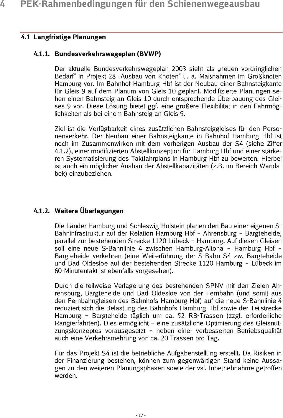 Modifizierte Planungen sehen einen Bahnsteig an Gleis 10 durch entsprechende Überbauung des Gleises 9 vor. Diese Lösung bietet ggf.