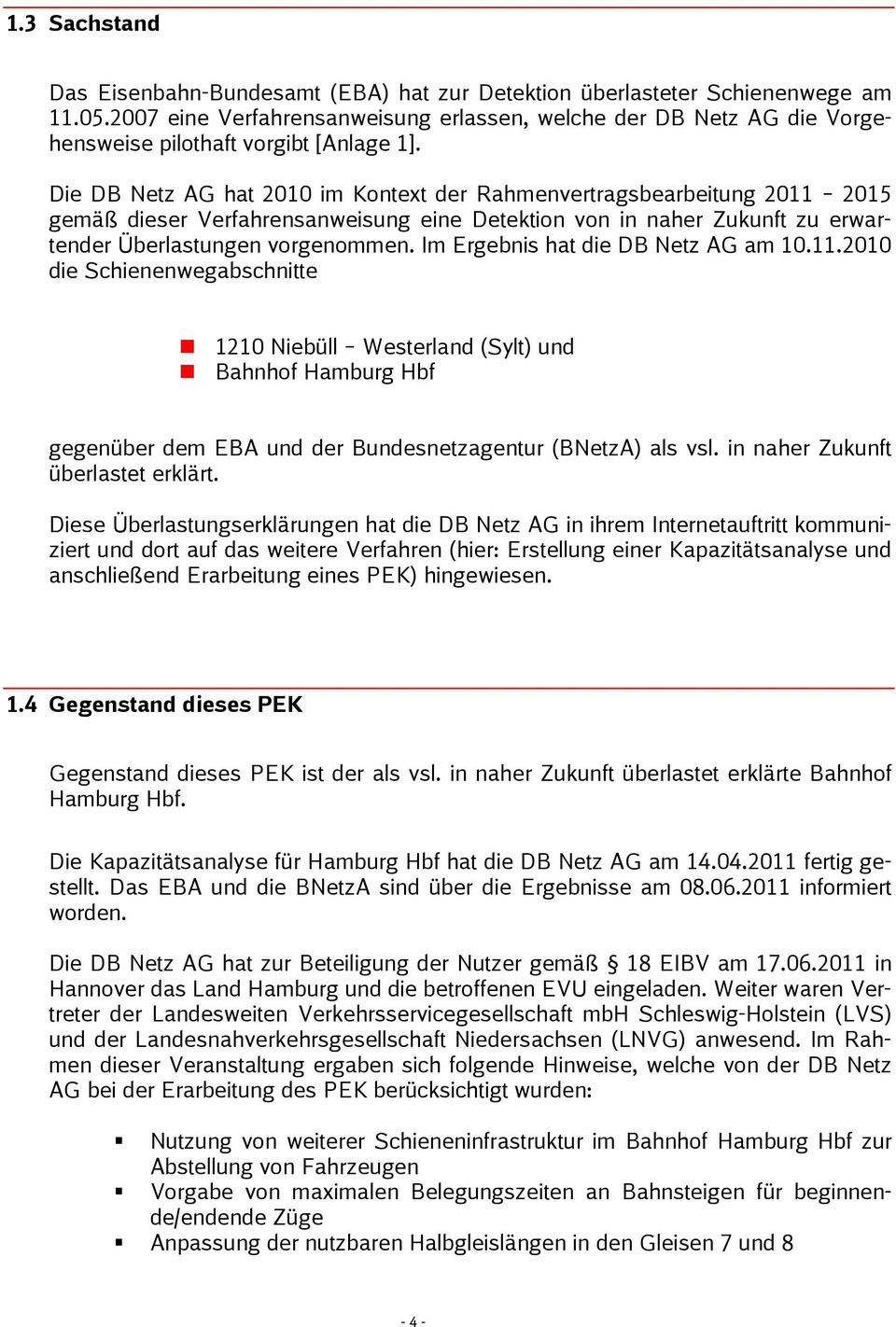 Die DB Netz AG hat 2010 im Kontext der Rahmenvertragsbearbeitung 2011 2015 gemäß dieser Verfahrensanweisung eine Detektion von in naher Zukunft zu erwartender Überlastungen vorgenommen.
