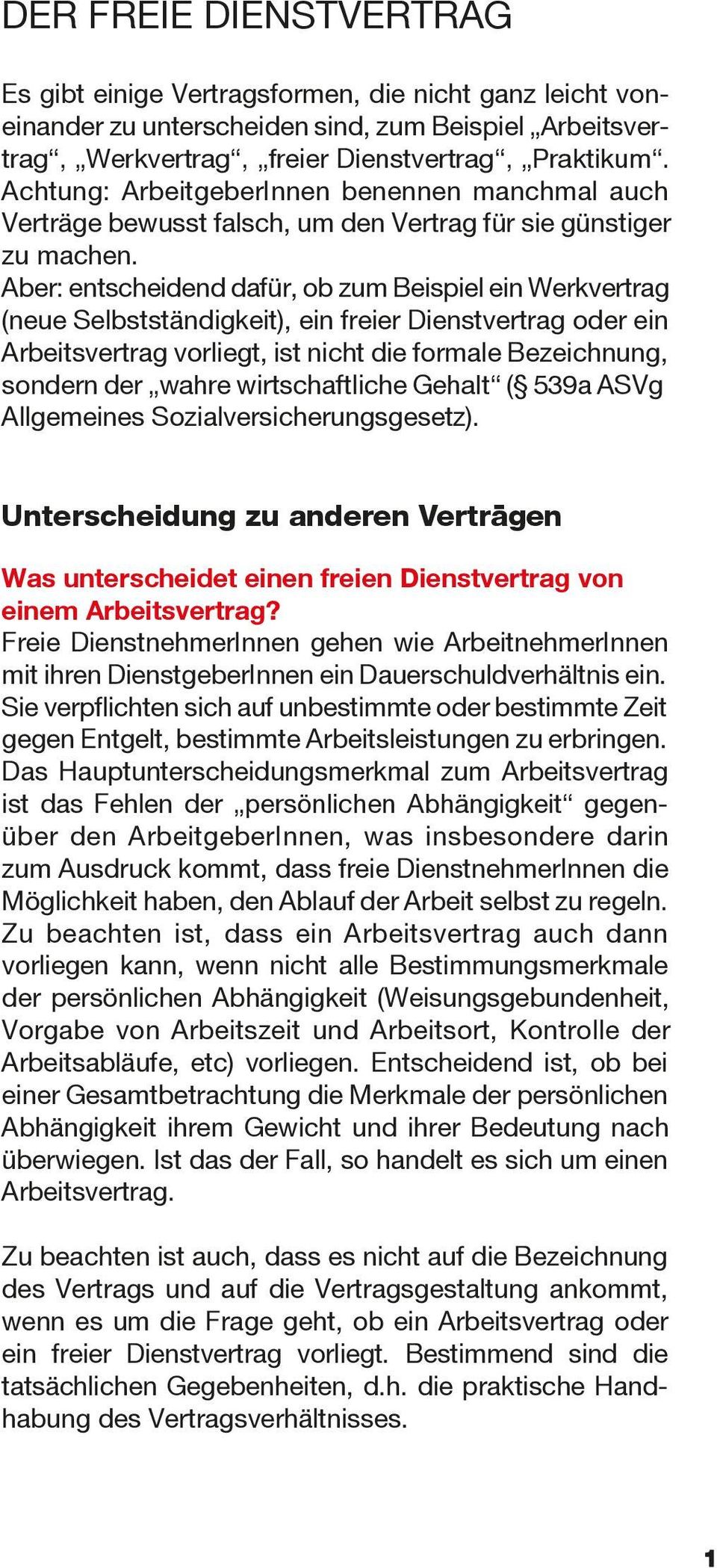 Aber: entscheidend dafür, ob zum Beispiel ein Werkvertrag (neue Selbstständigkeit), ein freier Dienstvertrag oder ein Arbeitsvertrag vorliegt, ist nicht die formale Bezeichnung, sondern der wahre